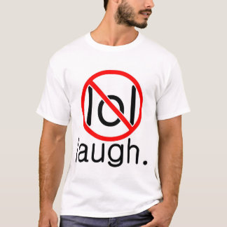 laugh. T-Shirt