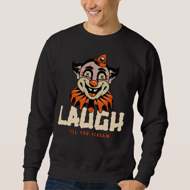 Laugh 'Til You Scream  Sweatshirt (Front)
