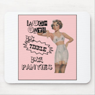 Laugh Until You Tinkle Your Panties Mouse Pad