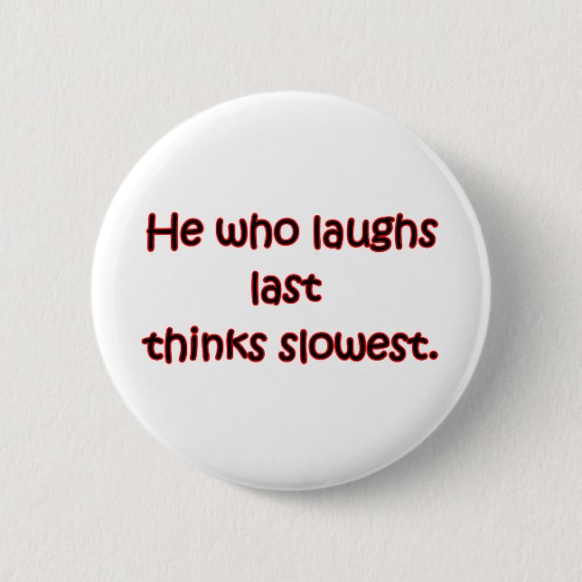 Laughs Last 6 Cm Round Badge (Front)