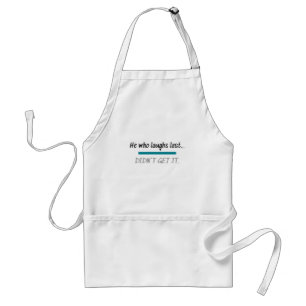 Laughs Last Didn't Get it Funny Novelty Humor Standard Apron