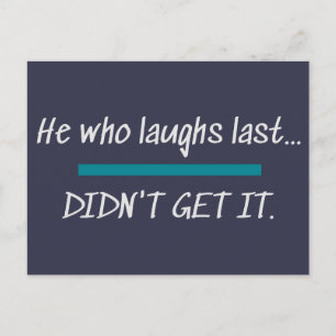 Laughs Last Didn't Get it Funny Novelty Humour Postcard