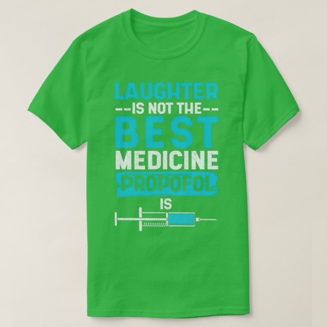 Laughter Is Not The Best Medicine Propofol Is Funn T-Shirt (Design Front)