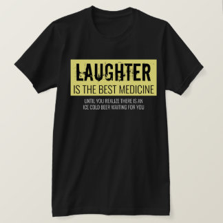 Laughter is the Best Medicine Funny Motivational T T-Shirt
