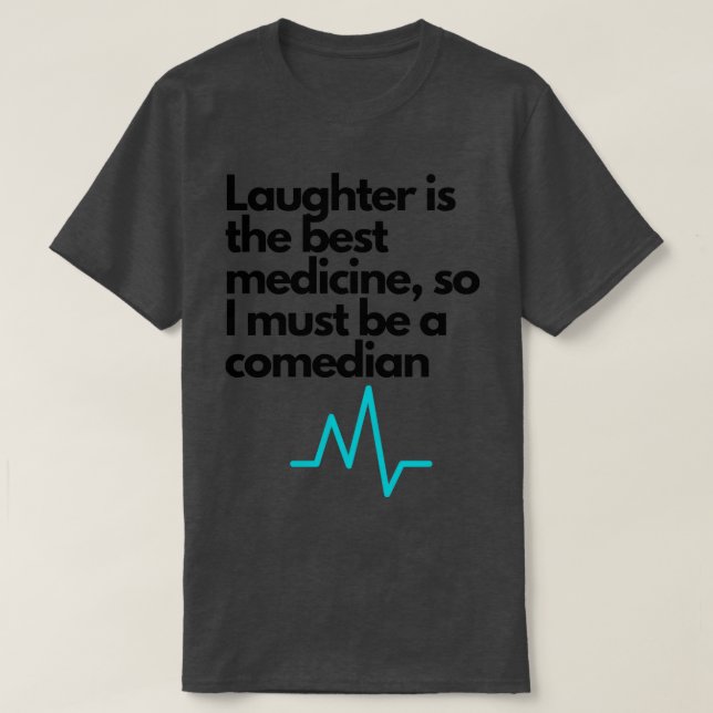 Laughter is the best medicine T-Shirt (Design Front)
