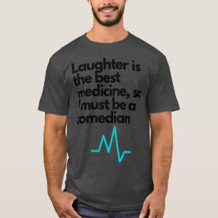 Laughter is the best medicine T-Shirt