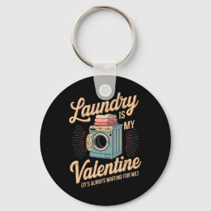 Laundry Is My Valentine Waiting For Me Funny Valen Key Ring
