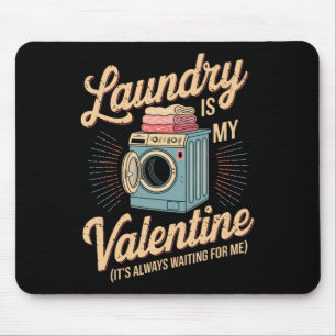 Laundry Is My Valentine Waiting For Me Funny Valen Mouse Pad