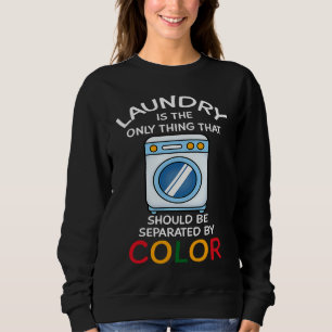 Laundry Is The Only Thing That Should Be Separated Sweatshirt