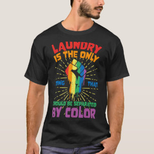 Laundry Is The Only Thing That Should Be Separated T-Shirt