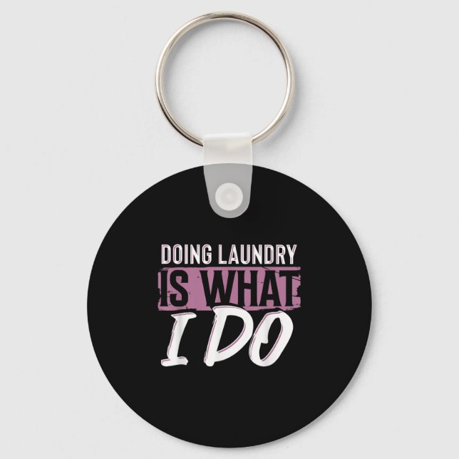 Laundry Is What I Do Funny Cleaning Life Quote  Key Ring (Front)