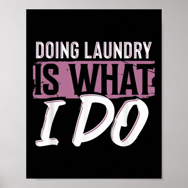 Laundry Is What I Do Funny Cleaning Life Quote  Poster (Front)