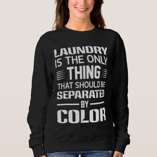 Laundry The Only Thing Separated By Colour Black H Sweatshirt (Front)