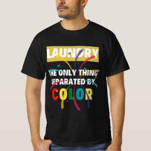  Laundry The Only Thing Separated By Colour, cute  T-Shirt