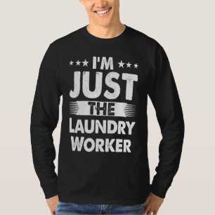 Laundry Worker Profession I'm Just The Laundry Wor T-Shirt