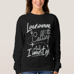 Lausanne Is Calling and I Must Go  Switzerland Tra Sweatshirt