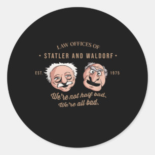 Law Offices Of Statler And WaldorfWe'Re Not Half B Classic Round Sticker