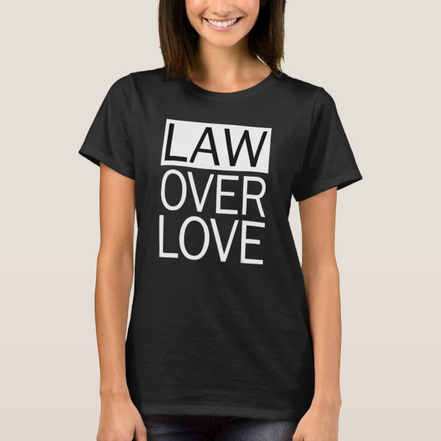 Law Over Love  Law School Student T-Shirt (Front)