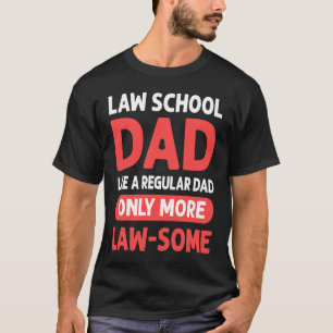 Law School Dad Like A Regular Dad Only More Law s T-Shirt