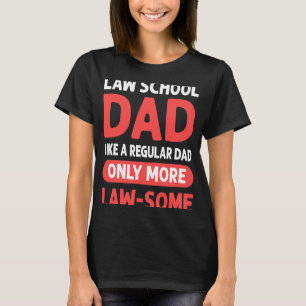 Law School Dad Like A Regular Dad Only More Law s T-Shirt