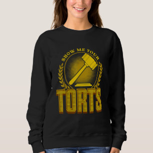 Law School Lawyer Attorney Show Me Your Torts Sweatshirt