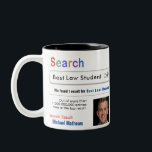 Law Student Funny Custom Best Search Gift Mug<br><div class="desc">Customise this funny custom best  law student search by adding a photo to make a gift they will love.  AZEZ - A to Z,  EZ Gifts.  Zazzle.com/AZEZcom  Design by Amelia Carrie - For moms,  dads,  grandmas,  bosses,  employees,  friends,  grandparents,  brothers,  sisters and more!</div>