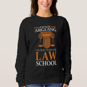 Law Student I'm Not Arguing I'm Practicing For Law Sweatshirt