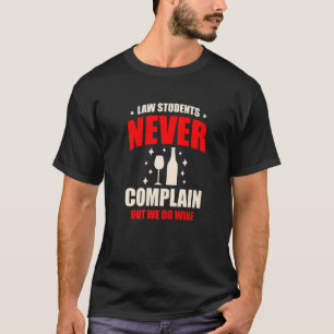 Law Students Never Complain But We Do Wine Drinker T-Shirt