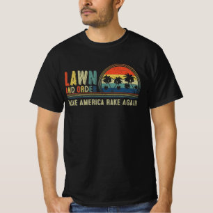 Lawn and Order. Make America Rake Again T-Shirt