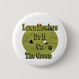 Lawn Bowlers Do It On The Green, Funny 6 Cm Round Badge