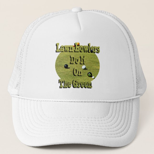 Lawn Bowlers Do It On The Green, Funny   Trucker Hat (Front)