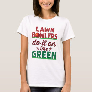 Lawn Bowlers Do It On The Green T-Shirt