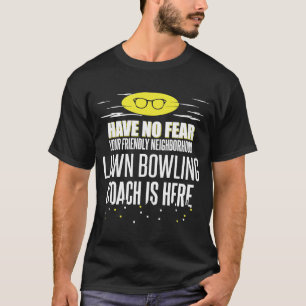 Lawn Bowling Coach Have No Fear T-Shirt