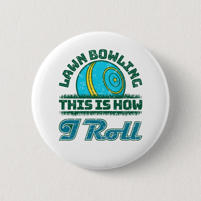 Lawn Bowling This Is How I Roll 6 Cm Round Badge (Front)