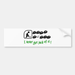 Lawn Bowls -I Never Get Jack Of It! Bumper Sticker