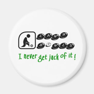 Lawn Bowls -I Never Get Jack Of It! Magnet