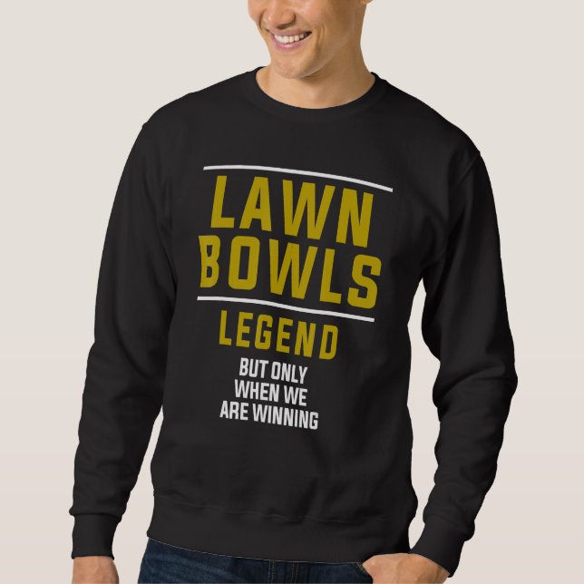 Lawn Bowls Legend For Club & Team Matching Group 1 Sweatshirt (Front)