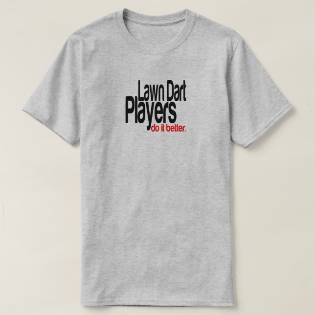 Lawn Dart Players Do It Better Joke T-Shirt (Design Front)