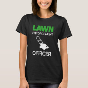 Lawn Enforcement Officer Cool Lawn Mowing Gardeni T-Shirt