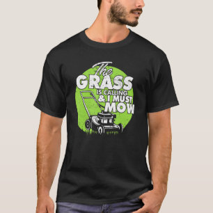 Lawn Landscaping I The Grass Is Calling And I Must T-Shirt