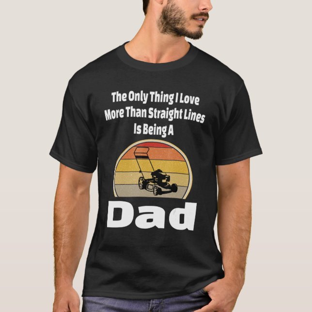 Lawn Mower Dad Mowing Father Landscape Straight Li T-Shirt (Front)