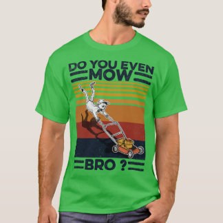 Lawn Mower Do You Even Mow Bro T-Shirt