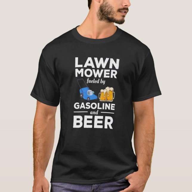 Lawn Mower Fuelled By Gasoline And Beer Mowing Pre T-Shirt (Front)