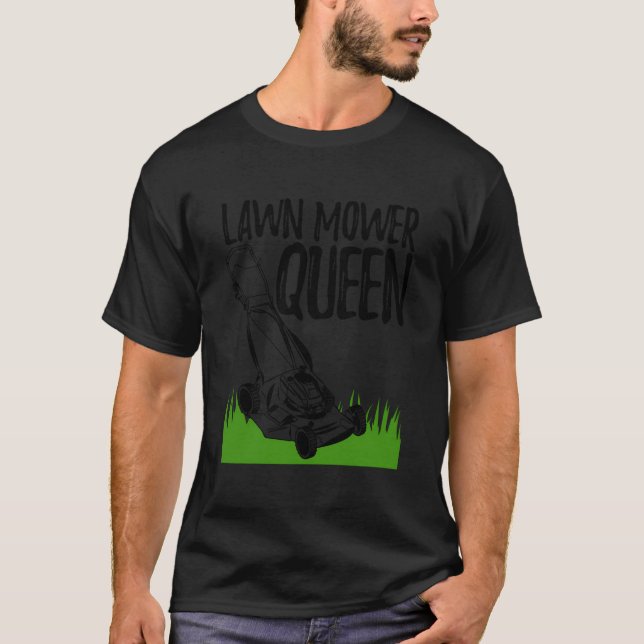 Lawn Mower Queen Funny Men Greenary Lawn Mown Love T-Shirt (Front)