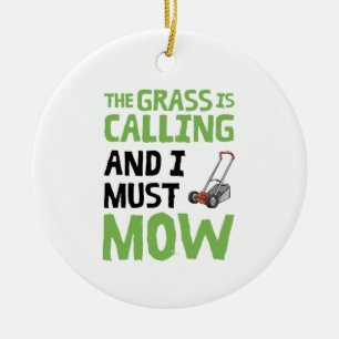 Lawn Mower - The Grass Is Calling and I Must Mow Ceramic Ornament