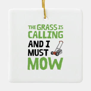 Lawn Mower - The Grass Is Calling and I Must Mow  Ceramic Ornament