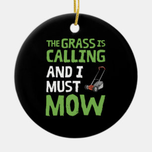 Lawn Mower - The Grass Is Calling and I Must Mow Ceramic Ornament