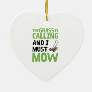 Lawn Mower - The Grass Is Calling and I Must Mow Ceramic Ornament