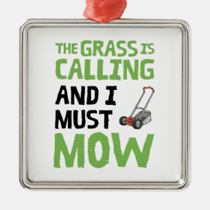 Lawn Mower - The Grass Is Calling and I Must Mow  Metal Ornament