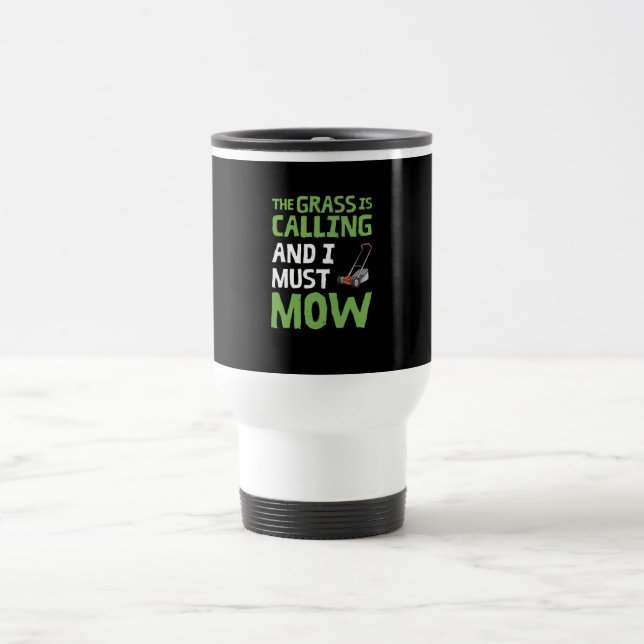 Lawn Mower - The Grass Is Calling and I Must Mow Travel Mug (Center)